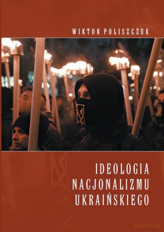 Ideologia nacjonalizmu ukraińskiego - Wiktor Poliszczuk [KSIĄŻKA]