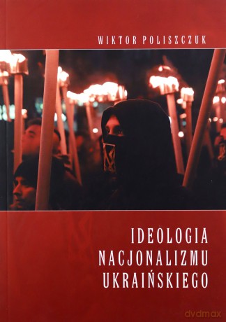 Ideologia nacjonalizmu ukraińskiego - Wiktor Poliszczuk [KSIĄŻKA]