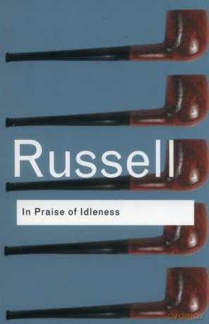 In Praise of Idleness - Bertrand Russell [KSIĄŻKA]