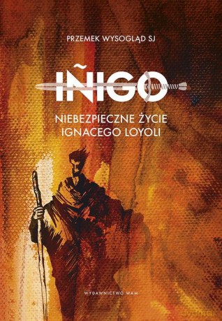 Inigo Niebezpieczne życie Ignacego Loyoli - Przemysław SJ Wysogląd [KSIĄŻKA]