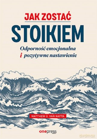 Jak zostać stoikiem - Natta Matthew Van [KSIĄŻKA]