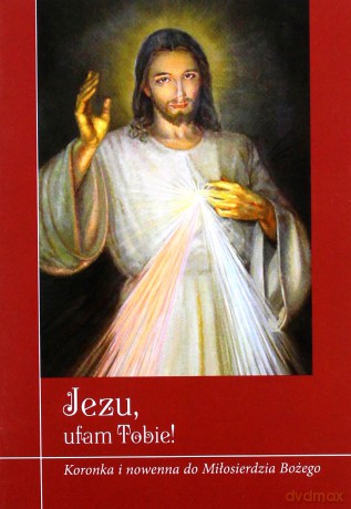 Jezu, ufam Tobie! Koronka i nowenna do Miłosierdzia Bożego - Krzysztof Zimończyk [KSIĄŻKA]