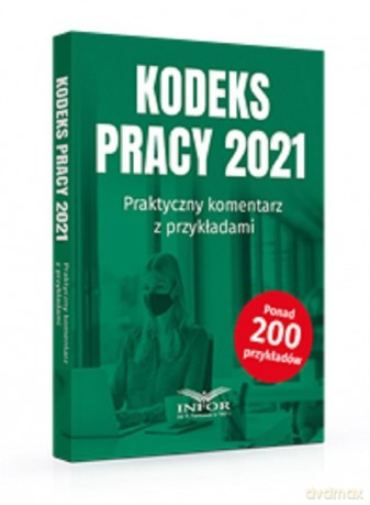 Kodeks Pracy 2021 Praktyczny komentarz z przykładami [KSIĄŻKA]