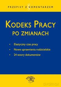 Kodeks pracy po zmianach - Emilia Wawrzyszczuk, Bożena Lenart [KSIĄŻKA]