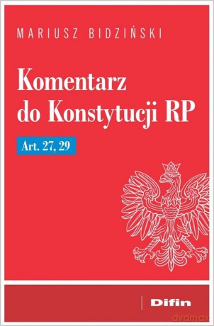 Komentarz do Konstytucji RP Art. 27, 29 - Mariusz Bidziński [KSIĄŻKA]