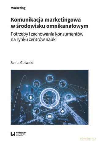 Komunikacja marketingowa w środowisku omnikanałowym - Beata Gotwald [KSIĄŻKA]