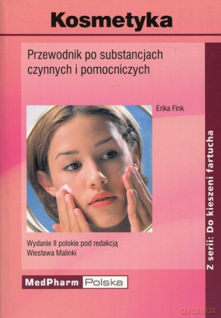 Kosmetyka Przewodnik po substancjach czynnych i pomocniczych - Erika Fink [KSIĄŻKA]