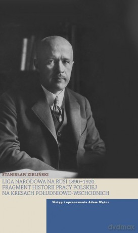 Liga Narodowa na Rusi 1890-1920 - Stanisław Zieliński [KSIĄŻKA]
