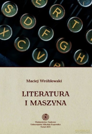 Literatura i maszyna - Maciej Wróblewski [KSIĄŻKA]