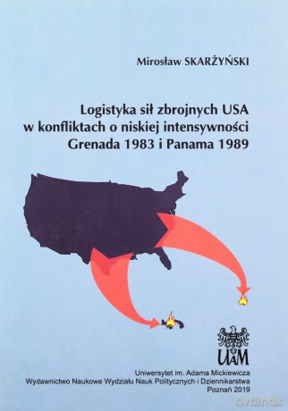 Logistyka sił zbrojnych USA w konfliktach o niskiej intensywności Grenada 1983 i Panama 1989 - Mirosław Skarżyński [KSIĄŻKA]