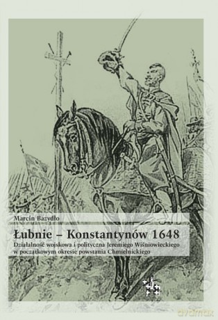 Łubnie Konstantynów 1648 - Marcin Bazydło [KSIĄŻKA]