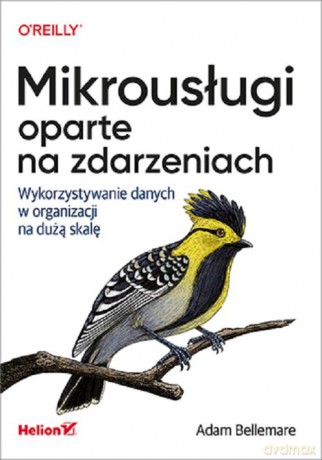 Mikrousługi oparte na zdarzeniach - Adam Bellemare [KSIĄŻKA]