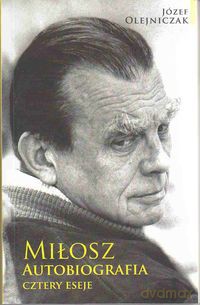 Miłosz Autobiografia - Józef Olejniczak [KSIĄŻKA]