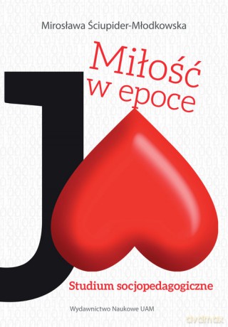 Miłość w epoce Ja! Studium socjopedagogiczne - Mirosława Ściupider-Młodkowska [KSIĄŻKA]