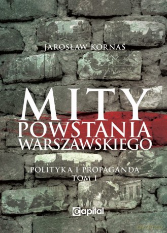Mity Powstania Warszawskiego - Jarosław Kornaś [KSIĄŻKA]
