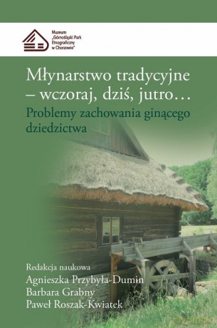Młynarstwo tradycyjne Wczoraj dziś jutro... [KSIĄŻKA]