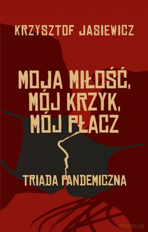 Moja miłość, mój krzyk, mój płacz - Krzysztof Jasiewicz [KSIĄŻKA]