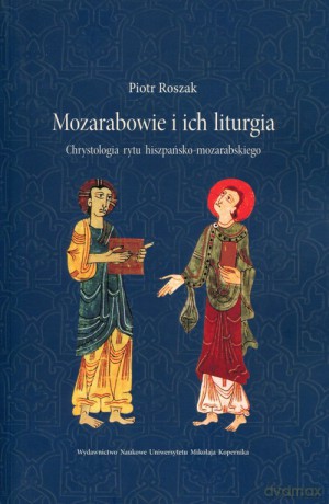 Mozarabowie i ich liturgia - Piotr Roszak [KSIĄŻKA]