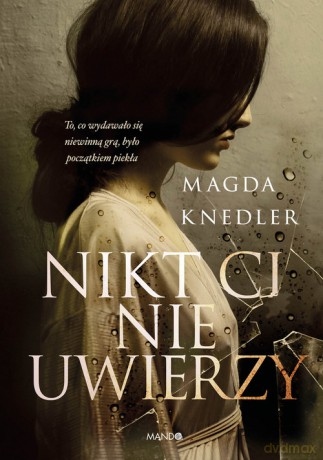 Nikt Ci nie uwierzy - Magda Knedler [KSIĄŻKA]