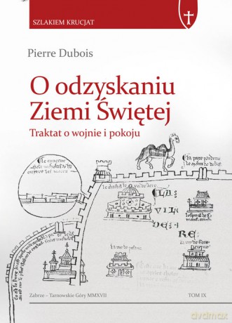 O odzyskaniu Ziemi Świętej - Pierre Dubois [KSIĄŻKA]
