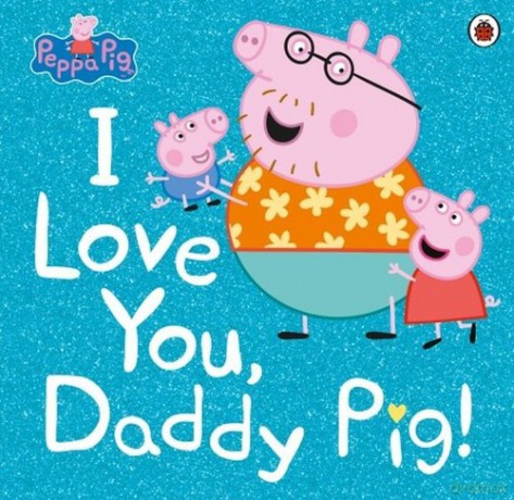 Peppa Pig I Love You, Daddy Pig! [KSIĄŻKA]