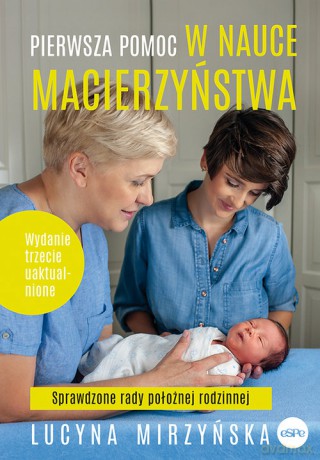 Pierwsza pomoc w nauce macierzyństwa Sprawdzone rady położnej rodzinnej - Lucyna Mirzyńska [KSIĄŻKA]