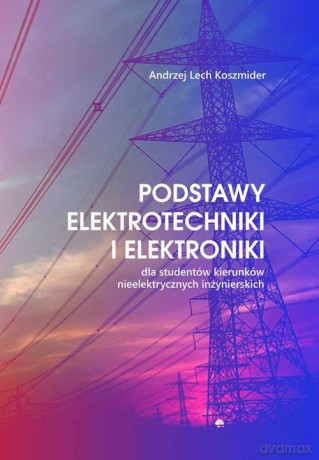 Podstawy elektrotechniki i elektroniki - Andrzej Lech Koszmider [KSIĄŻKA]