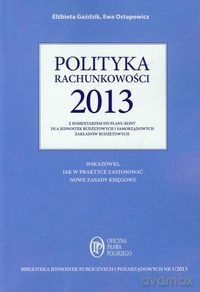 Polityka rachunkowości 2013 z komentarzem do planu kont dla jednostek budżetowych i samorządowych zakładów budżetowych - Elżbieta Gaździk, Ewa Ostapowicz [KSIĄŻKA]