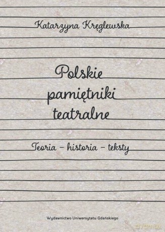 Polskie pamiętniki teatralne. - Katarzyna Kręglewska [KSIĄŻKA]