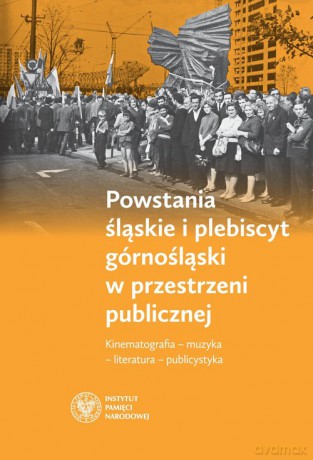Powstania śląskie i plebiscyt górnośląski w przestrzeni publicznej [KSIĄŻKA]