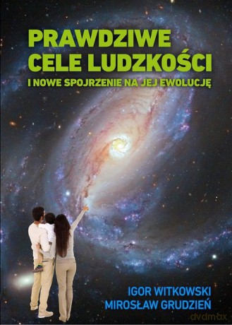 Prawdziwe cele ludzkości - Igor Witkowski, Mirosław Grudzień [KSIĄŻKA]