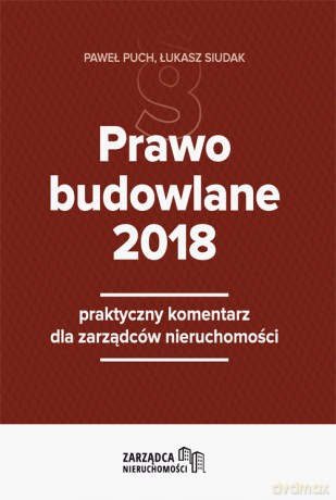 Prawo budowlane 2018 - Paweł Puch, Łukasz Siudak [KSIĄŻKA]