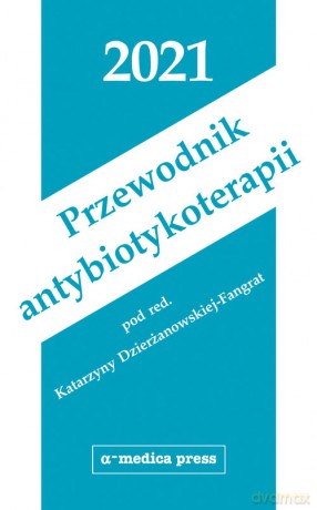 Przewodnik antybiotykoterapii 2021 - Katarzyna Dzierżanowska-Fangrat [KSIĄŻKA]