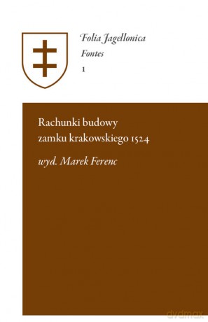 Rachunki budowy zamku krakowskiego 1524 - Marek Ferenc [KSIĄŻKA]