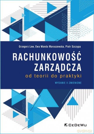 Rachunkowość zarządcza od teorii do praktyki - Lew Grzegorz, Maruszewska Ewa Wanda [KSIĄŻKA]