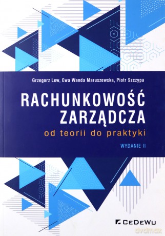 Rachunkowość zarządcza od teorii do praktyki - Lew Grzegorz, Maruszewska Ewa Wanda [KSIĄŻKA]