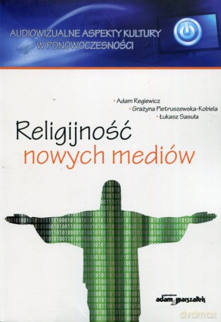 Religijnosć nowych mediów - Adam Regiewicz, Grażyna Pietruszewska-Kobiela [KSIĄŻKA]