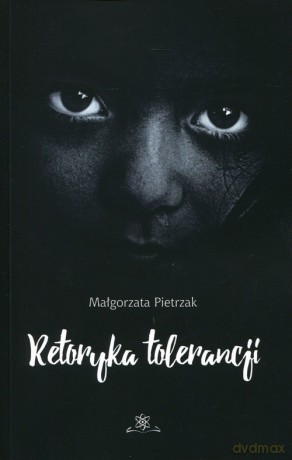 Retoryka tolerancji - Małgorzata Pietrzak [KSIĄŻKA]