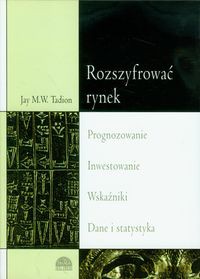 Rozszyfrować rynek - Jay M.W. Tadion [KSIĄŻKA]