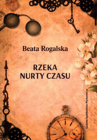Rzeka nurty czasu - Beata Rogalska [KSIĄŻKA]