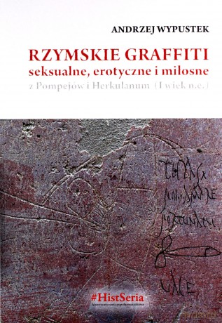 Rzymskie graffiti seksualne, erotyczne i miłosne - Andrzej Wypustek [KSIĄŻKA]