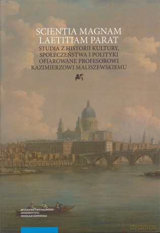 Scientia magnam laetitiam parat. Studia z historii kultury, społeczeństwa i polityki ofiarowane Prof [KSIĄŻKA]
