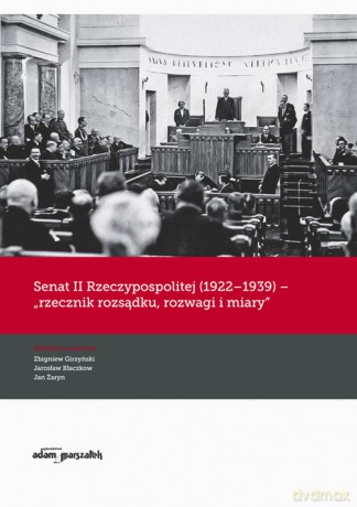 Senat II Rzeczypospolitej (1922-1939) rzecznik rozsądku rozwagi i miary [KSIĄŻKA]