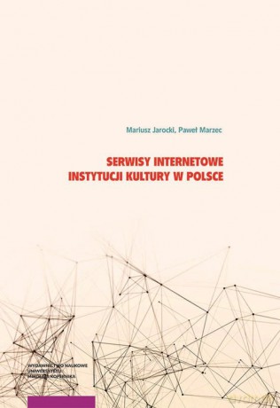 Serwisy internetowe instytucji kultury w Polsce - Mariusz Jarocki, Paweł Marzec [KSIĄŻKA]