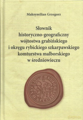 Słownik historyczno-geograficzny wójtostwa grabińskiego - Maksymilian Grzegorz [KSIĄŻKA]