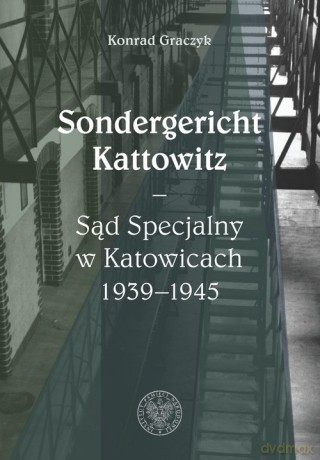 Sondergericht Kattowitz - Konrad Graczyk [KSIĄŻKA]