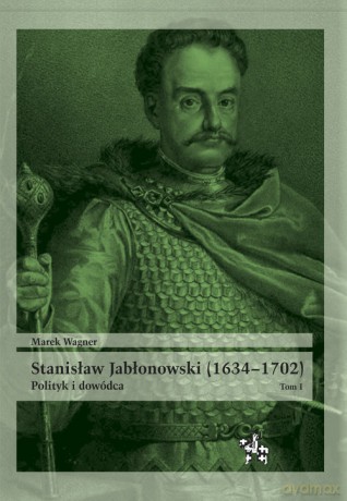 Stanisław Jabłonowski (1634-1702) - Marek Wagner [KSIĄŻKA]