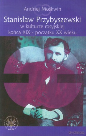 Stanisław Przybyszewski w kulturze rosyjskiej końca XIX - początku XX wieku - Andriej Moskwin [KSIĄŻKA]