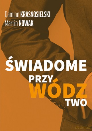 Świadome przywództwo - Damian Krasnosielski, Martin Nowak [KSIĄŻKA]