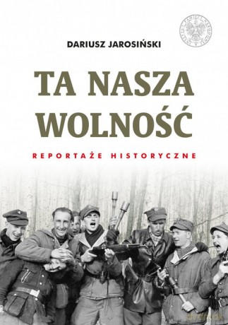 Ta nasza wolność - Dariusz Jarosiński [KSIĄŻKA]